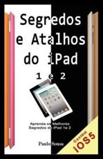 Segredos E Atalhos Do iPad: Aprenda Segredos E Atalhos Do iPad 1 E 2 E Novo iPad - Sousa, Paulo