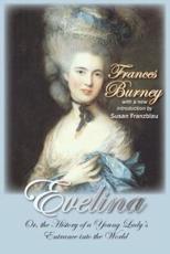 Evelina: Or, the History of a Young Lady's Entrance Into the World - Burney, Frances