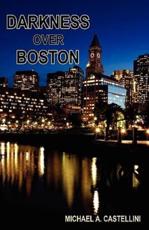 Darkness Over Boston - Michael A Castellini (author)