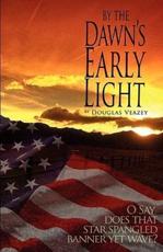 By the Dawn's Early Light - Douglas Veazey (author)