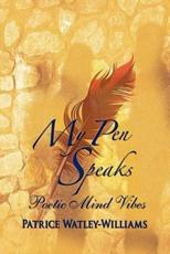 My Pen Speaks: Poetic Mind Vibes - Watley-Williams, Patrice