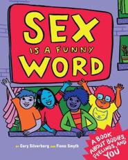 Sex Is a Funny Word - Cory Silverberg (author), Fiona Smyth (artist)