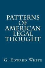Patterns of American Legal Thought - University Professor and John B Minor Professor of Law G Edward White