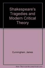 Shakespeare's Tragedies and Modern Critical Theory - James Cunningham