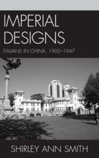 Imperial Designs: Italians in China 1900-1947 - Smith, Shirley Ann