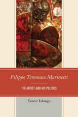 Filippo Tommaso Marinetti: The Artist and His Politics - Ialongo, Ernest