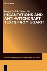 Incantations and Anti-Witchcraft Texts from Ugarit - Gregorio del Olmo Lete