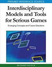 Interdisciplinary Models and Tools for Serious Games: Emerging Concepts and Future Directions - Van Eck, Richard