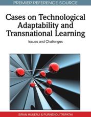 Cases on Technological Adaptability and Transnational Learning: Issues and Challenges - Mukerji, Siran