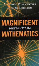 Magnificent Mistakes in Mathematics - Alfred S. Posamentier, Ingmar Lehmann