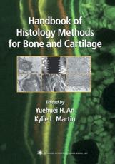 Handbook of Histology Methods for Bone and Cartilage - Yuehuei H. An (editor), Kylie L. Martin (editor)