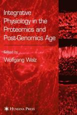 Integrative Physiology in the Proteomics and Post-Genomics Age - Wolfgang Walz (editor)