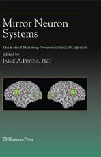 Mirror Neuron Systems : The Role of Mirroring Processes in Social Cognition - Pineda, Jaime A.
