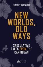 New Worlds, Old Ways: Speculative Tales from the Caribbean 