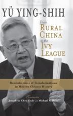 From Rural China to the Ivy League: Reminiscences of Transformations in Modern Chinese History Ying-Shih Yï Author