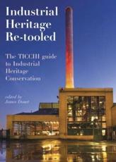 Industrial Heritage Re-Tooled - James Douet (editor), International Committee for the Conservation of the Industrial Heritage (associated with work)