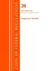 Code of Federal Regulations. Title 20 Employee Benefits 500-656, Revised as of April 1, 2017 - Office Of The Federal Register (U.S.)