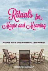 Rituals for Magic and Meaning