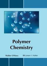 Polymer Chemistry - Walter O'Hara (editor)