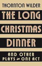 The Long Christmas Dinner and Other Plays in One Act