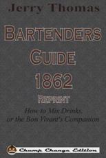 Jerry Thomas Bartenders Guide 1862 Reprint: How to Mix Drinks, or the Bon Vivant's Companion - Thomas, Jerry,