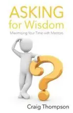 Asking for Wisdom: Maximizing Your Time with Mentors
