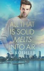 All that is Solid Melts into Air - Koehler, C.