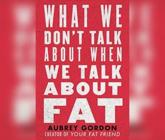 What We Don't Talk About When We Talk About Fat