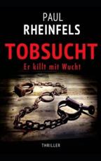 TOBSUCHT Er Killt Mit Wucht - Paul Rheinfels