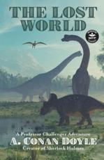 The Lost World: A Professor Challenger Adventure (Wordfire Classics)