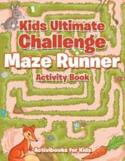 Kids Ultimate Challenge Maze Runner Activity Book - Activibooks For Kids