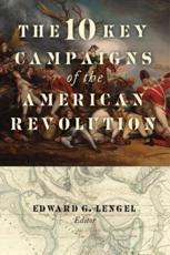 The 10 Key Campaigns of the American Revolution