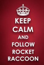 Keep Calm And Follow Rocket Raccoon