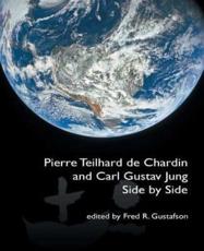 Pierre Teilhard de Chardin and Carl Gustav Jung: Side by Side [The Fisher King Review Volume 4] - Gustafson, Fred