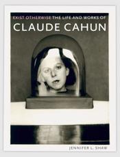 Exist Otherwise - Jennifer Laurie Shaw, Claude Cahun