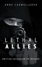 Lethal Allies: British Collusion in Ireland - Cadwallader, Anne