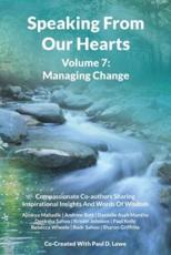 Speaking From Our Hearts Volume 7: Compassionate Co-authors Sharing Inspirational Insights And Words Of Wisdom