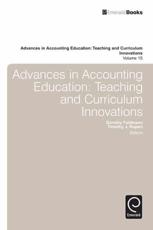 Advances in Accounting Education Teaching and Curriculum Innovations. Volume 15 - Dorothy Feldman (editor), Timothy J. Rupert (editor)