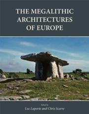 The Megalithic Architectures of Europe - Luc Laporte (editor), Chris Scarre (editor)