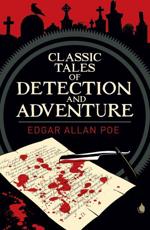 Edgar Allan Poe's Classic Tales of Detection & Adventure