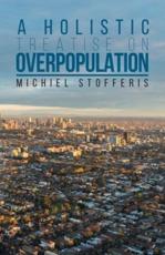 A Holistic Treatise On Overpopulation - Michiel Stofferis (author)