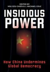 Insidious Power: How China Undermines Global Democracy