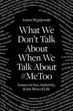 What We Don't Talk About When We Talk About #Metoo