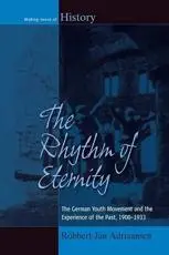 Rhythm of Eternity: The German Youth Movement and the Experience of the Past, 1900-1933