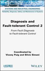 Diagnosis and Fault-Tolerant Control. Volume 2 From Fault Diagnosis to Fault-Tolerant Control - Vicenc Puig (editor), Silvio Simani (editor)