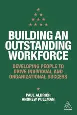 Building an Outstanding Workforce: Developing People to Drive Individual and Organizational Success