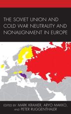 The Soviet Union and Cold War Neutrality and Nonalignment in Europe - Mark Kramer (editor), Aryo Makko (editor), Peter Ruggenthaler (editor)