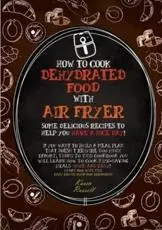 How to Cook Dehydrated Food With Air Fryer