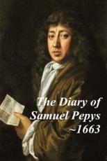 The Diary of Samuel Pepys - 1663 - the Fourth Year of the Diary