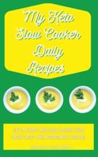 My Keto Slow Cooker Daily Recipes: Get in Shape and Lose Weight with These Tasty and Affordable Recipes - Bourn, Sarah